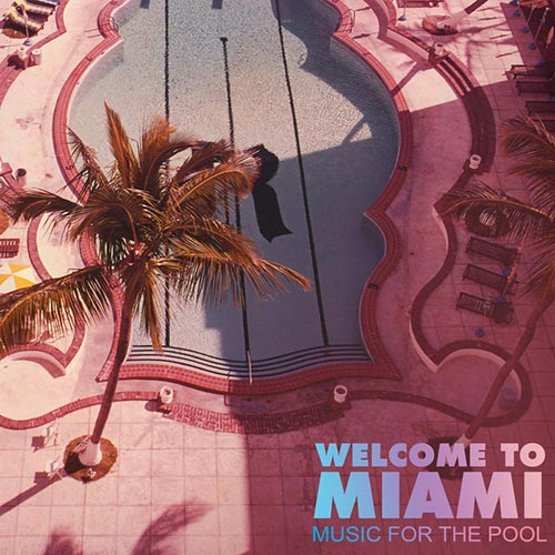 Cover for Welcome To Miami - Music For The Pool - 2016