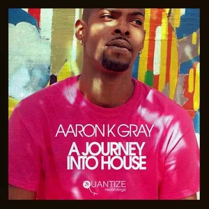 Aaron K. Gray - A Journey Into House (DJ Mix By Thommy Davis) - 2019 cover image