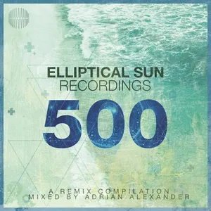 Adrian Alexander - Elliptical Sun Recordings 500 - 2020 cover image