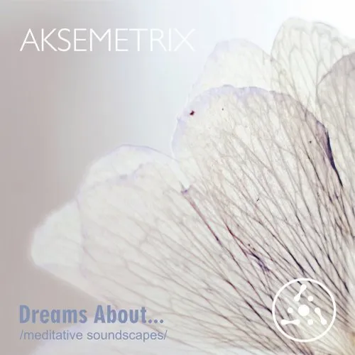Aksemetrix - Dreams About.. (Meditative Soundscapes) - 2019 cover image