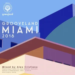 Alex Cristiano - Grooveland Miami 2018 - 2018 cover image