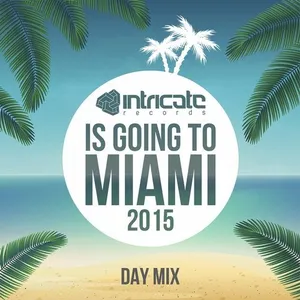 Alexey Sonar - Intricate Records Is Going To Miami 2015 - Day Mix - 2015 cover image