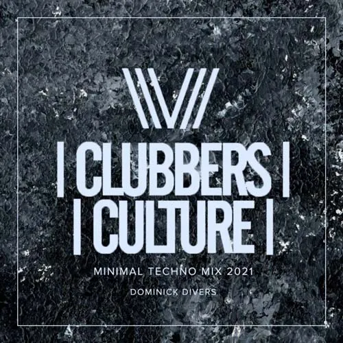 Dominick Divers - Clubbers Culture - Minimal Techno Mix 2021 - 2021 cover image