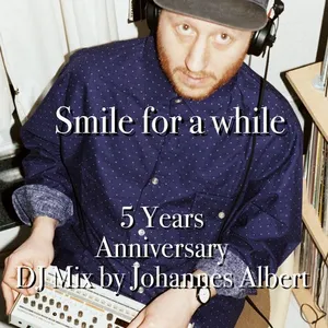 Johannes Albert - Smile For A While - 5 Years Anniversary DJ Mix - 2018 cover image