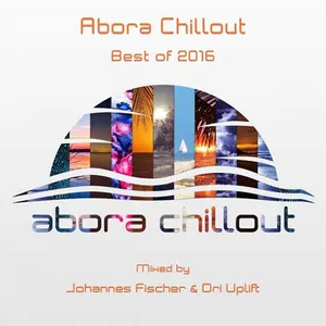 Johannes Fischer & Ori Uplift - Abora Chillout - Best Of 2016 - 2017 cover image