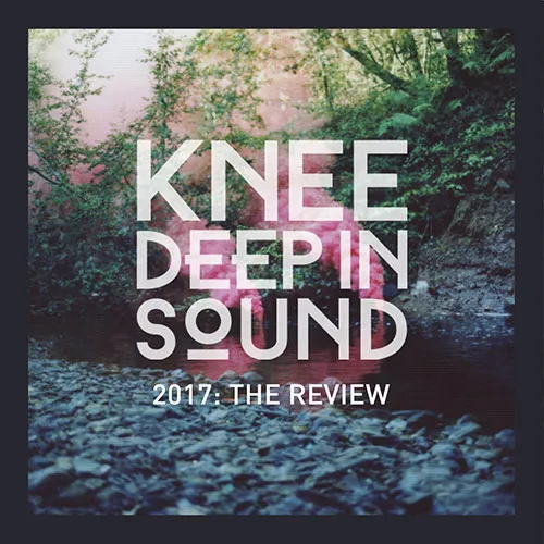 Knee Deep In Sound 2017 - The Review - 2017 cover image