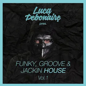 Luca Debonaire - Funky, Groove & Jackin House Vol. 1 - 2017 cover image