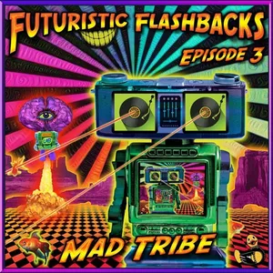 Mad Tribe - Futuristic Flashbacks Episode 3 - 2021 cover image