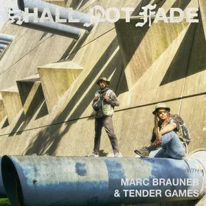 Marc Brauner & Tender Games - Shall Not Fade - 2022 cover image