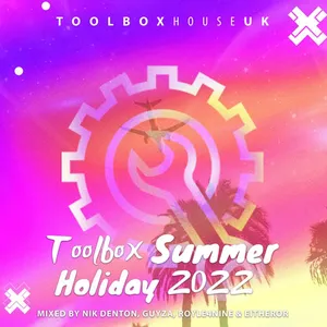 Nik Denton, GUYZA, EitherOr & ROYLE4NINE - Toolbox - Summer Holiday 2022 - 2022 cover image