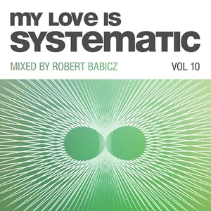 Robert Babicz - My Love Is Systematic Vol. 10 - 2017 cover image