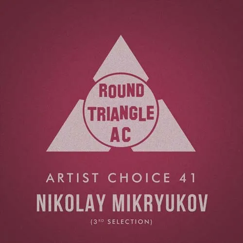 Round Triangle AC - Artist Choice 41 - Nikolay Mikryukov (3rd Selection) - 2021 cover image