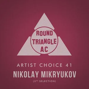 Round Triangle AC - Artist Choice 41 - Nikolay Mikryukov (3rd Selection) - 2021 cover image