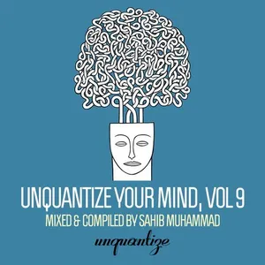 Sahib Muhammad - Unquantize Your Mind Vol. 9 - 2018 cover image