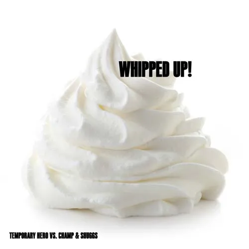 Temporary Hero vs. Champ & Shuggs - WHIPPED UP! - 2021 cover image