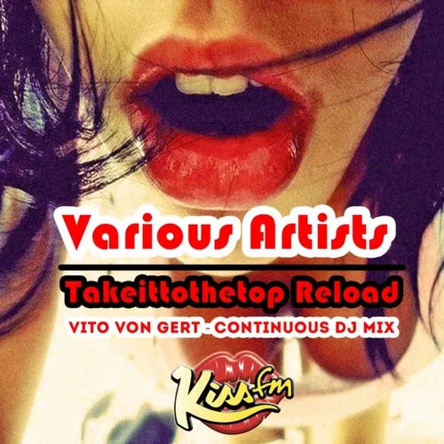Vito Von Gert - Takeittothetop Reload (Kiss FM) - 2015 cover image
